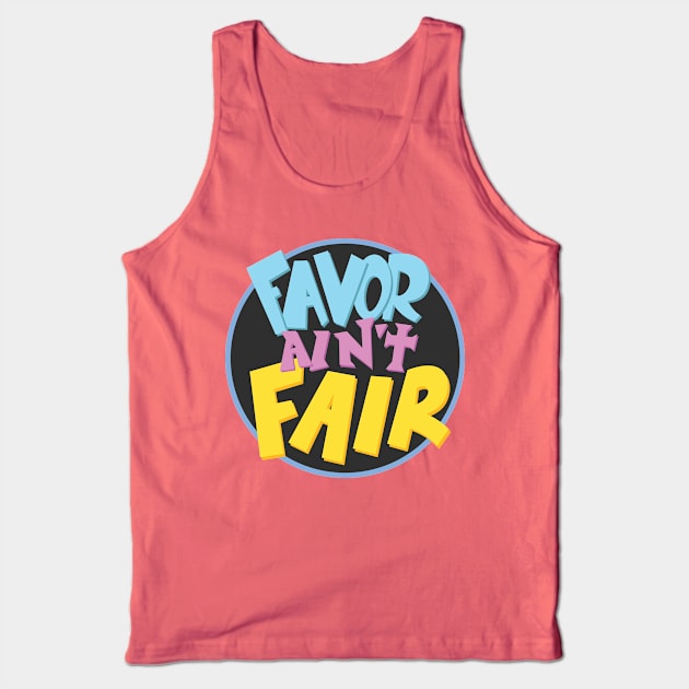 Favor Ain't Fair Tank Top by thedarwindion